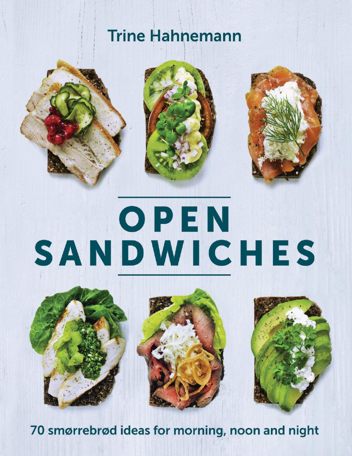 Open Sandwiches 70 Smrrebrd Ideas For Morning Noon And Night Trine Hahnemann