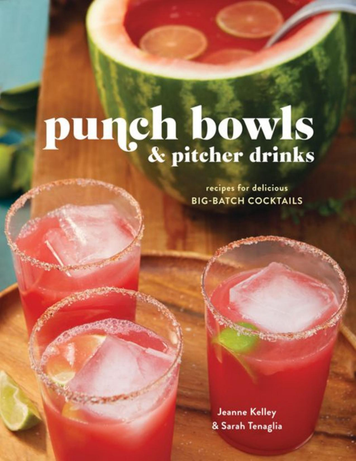 Punch Bowls And Pitcher Drinks Recipes For Delicious Bigbatch Cocktails Jeanne Kelley Sarah Tenaglia
