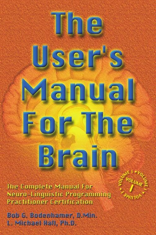 The Users Manual For The Brain Volume I Bob G Bodenhamer