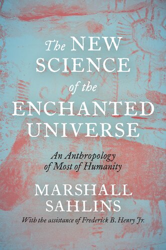 The New Science Of The Enchanted Universe An Anthropology Of Most Of Humanity Marshall Sahlins