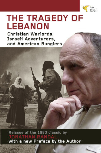 Tragedy Of Lebanon Christian Warlords Israeli Adventurers And American Bunglers Reprint Jonathan Randal