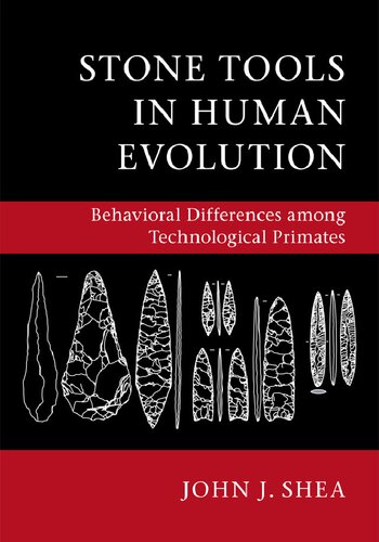 Stone Tools In Human Evolution Behavioral Differences Among Technological Primates Illustrated John J Shea
