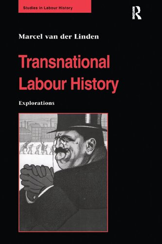 Transnational Labour History Explorations Studies In Labour History 1st Edition Marcel Van Der Linden