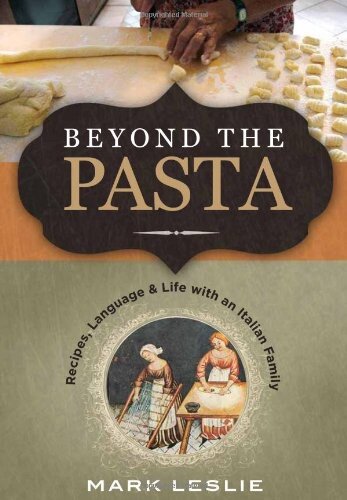 Beyond The Pasta Recipes Language And Life With An Italian Family Mark Donovan Leslie