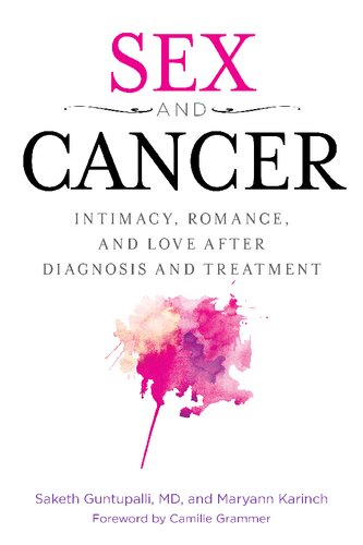 Sex And Cancer Intimacy Romance And Love After Diagnosis And Treatment Saketh R Guntapalli Maryann Karinch