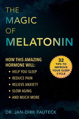 The Magic Of Melatonin How This Amazing Hormone Will Help You Sleep Reduce Pain Relieve Anxiety Slow Aging And Much More Jandirk Fauteck