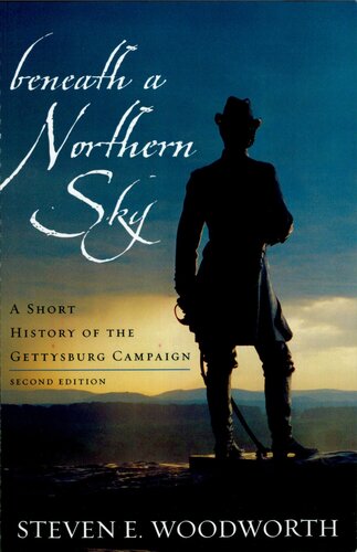 Beneath A Northern Sky A Short History Of The Gettysburg Campaign Steven E Woodworth