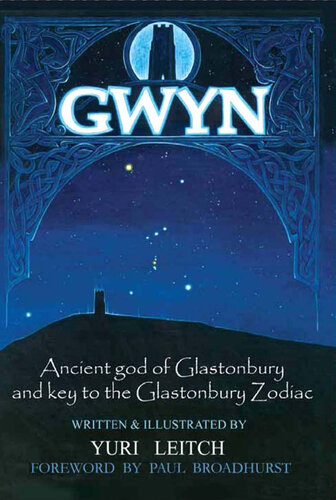 Gwyn Ancient God Of Glastonbury And Key To The Glastonbury Zodiac Yuri Leitch