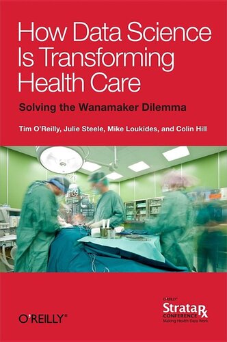 How Data Science Is Transforming Health Care Tim Oreilly Mike Loukides Julie Steele