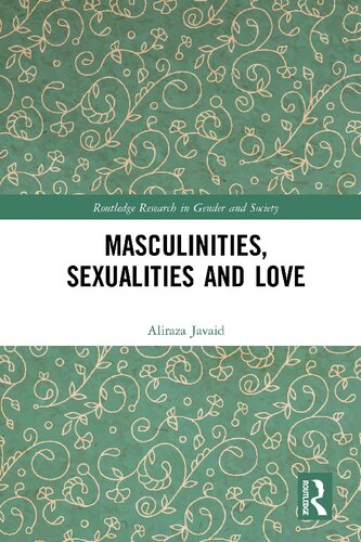 Masculinities Sexualities And Love 1st Edition Aliraza Javaid