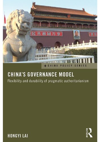 Chinas Governance Model Flexibility And Durability Of Pragmatic Authoritarianism China Policy Series 1st Edition Hongyi Lai