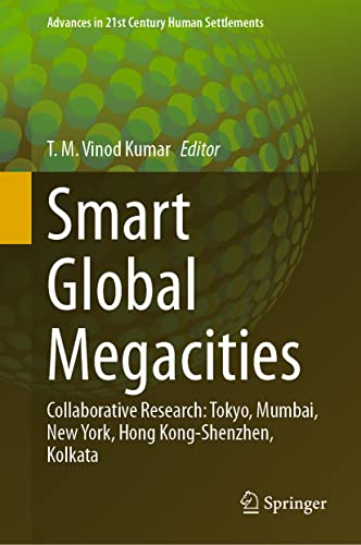Smart Global Megacities Collaborative Research Tokyo Mumbai New York Hong Kongshenzhen Kolkata 1st Ed 2022 T M Vinod Kumar Editor