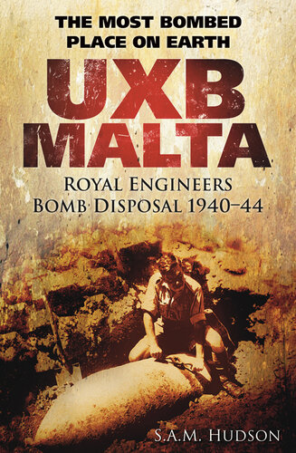 Uxb Malta The Most Bombed Place On Earth Royal Engineers Bomb Disposal 194044 S A M Hudson
