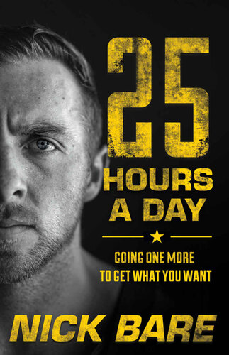 25 Hours A Day Going One More To Get What You Want Nick Bare