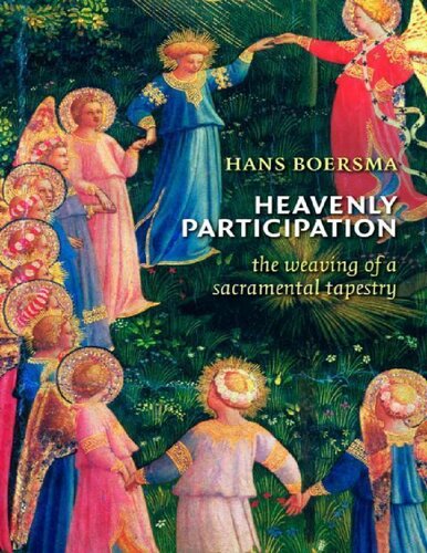 Heavenly Participation The Weaving Of A Sacramental Tapestry Hans Boersma