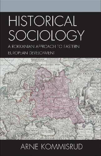 Historical Sociology And Eastern European Development A Rokkanian Approach Arne Kommisrud