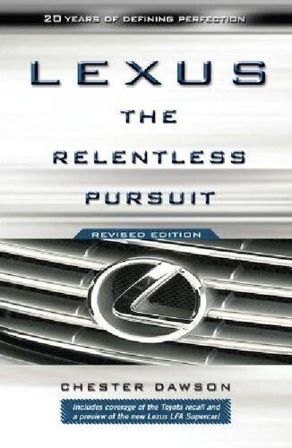 Lexus The Relentless Pursuit The Secret History Of Toyota Motors Quest To Conquer The Global Luxury Car Market Chester Dawson