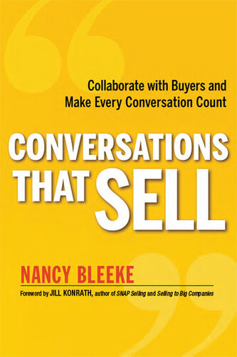 Conversations That Sell Collaborate With Buyers And Make Every Conversation Count Nancy Bleeke Jill Konrath