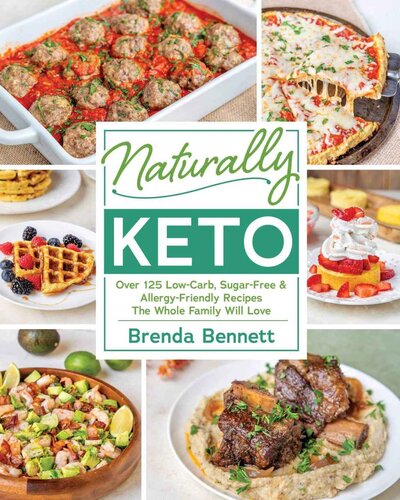 Naturally Keto Over 125 Lowcarb Sugarfree Allergyfriendly Recipes The Whole Family Will Love Brenda Bennett