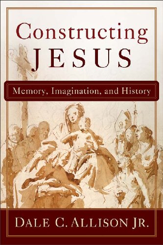 Constructing Jesus Memory Imagination And History Dale C Allison Jr