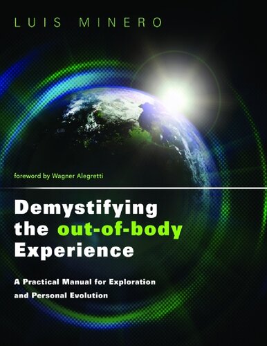 Demystifying The Outofbody Experience A Practical Manual For Exploration And Personal Evolution Luis Minero