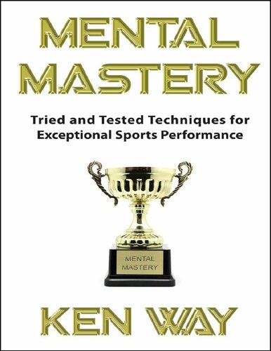 Mental Mastery Tried And Tested Techniques For Exceptional Sports Performance Ken Way