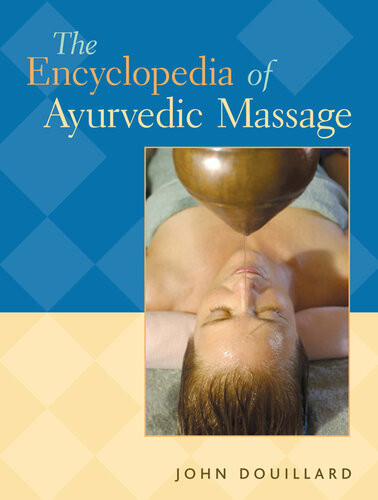 The Encyclopedia Of Ayurvedic Massage John Douillard