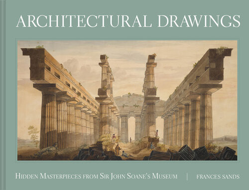 Architectural Drawings Hidden Masterpieces From Sir John Soanes Museum Frances Sands