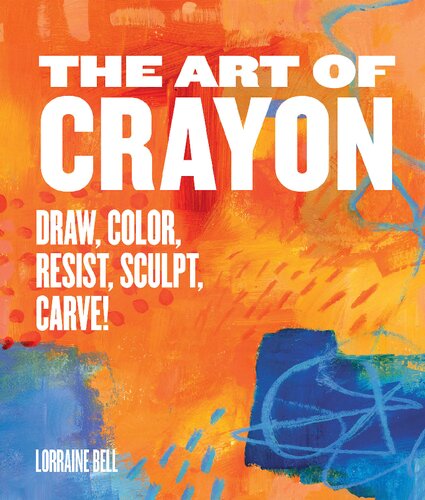 The Art Of Crayon Draw Color Resist Sculpt Carve Lorraine Bell
