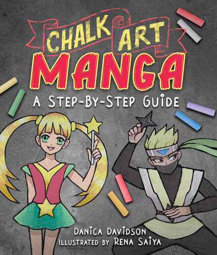 Chalk Art Manga A Stepbystep Guide Danica Davidson Rena Saiya Illustrator