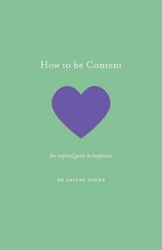 How To Be Content An Inspired Guide To Happiness Dr Arlene Unger