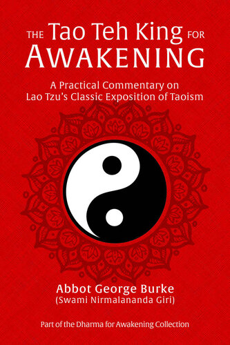 The Tao Teh King For Awakening A Practical Commentary On Lao Tzus Classic Exposition Of Taoism Dharma For Awakening Collection Abbot George Burke Swami Nirmalananda Giri