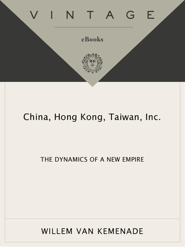 China Hong Kong Taiwan Inc The Dynamics Of A New Empire Willem Van Kemenade