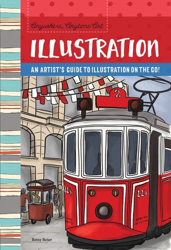 Anywhere Anytime Art Illustration An Artists Guide To Illustration On The Go Betsy Beier