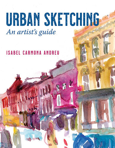 Urban Sketching An Artists Guide Isabel Carmona Andreu
