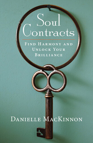 Soul Contracts How You Can Identify Master And Release The Hidden Blocks In Your Life Danielle Mackinnon