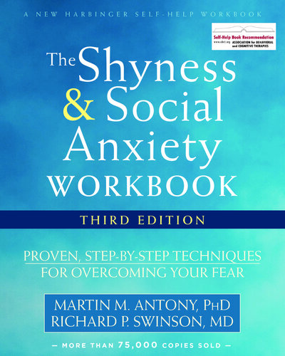 The Shyness And Social Anxiety Workbook Proven Stepbystep Techniques For Overcoming Your Fear Martin M Antony