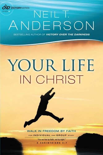 Your Life In Christ Walk In Freedom By Faith Neil T Anderson