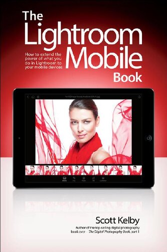 The Lightroom Mobile Book How To Extend The Power Of What You Do In Lightroom To Your Mobile Devices Scott Kelby