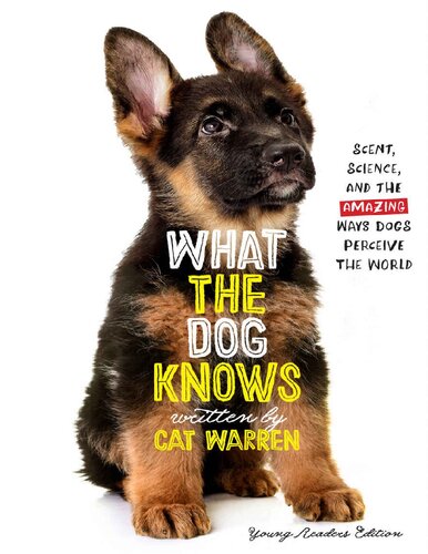 What The Dog Knows Young Readers Edition Scent Science And The Amazing Ways Dogs Perceive The World Young Readers Ed Cat Warren