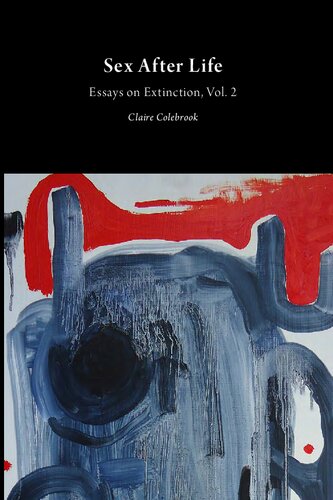 Sex After Life Essays On Extinction Vol 2 Claire Colebrook