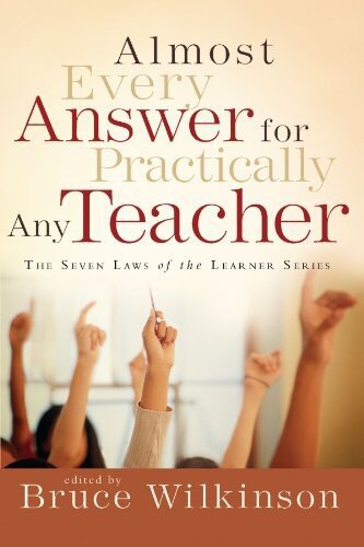 Almost Every Answer For Practically Any Teacher The Seven Laws Of The Learner Series Bruce Wilkinson