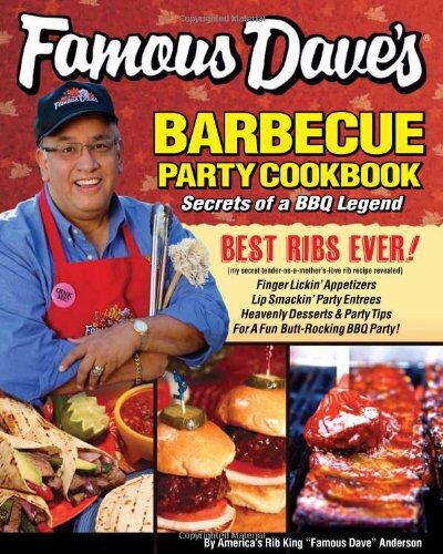 Famous Daves Barbque Party Cookbook Secrets Of A Bbq Legend Dave Anderson
