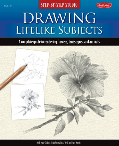 Drawing Lifelike Subjects A Complete Guide To Rendering Flowers Landscapes And Animals Diane Cardaci