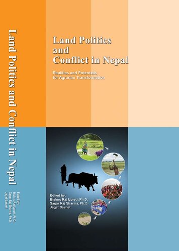 Land Politics And Conflict In Nepal Realities And Potentials For Agrarian Transformation 1st Ed Bishnu Raj Upreti Nccr Northsouth Program South Asia Regional Coordination Office Sagar Raj Sharma Jagat Basnet Kathmandu University Human And Natural Resources Studies Center Community Self Reliance Centre Kathmandu