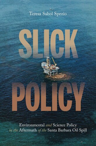 Slick Policy Environmental And Science Policy In The Aftermath Of The Santa Barbara Oil Spill Teresa Sabol Spezio