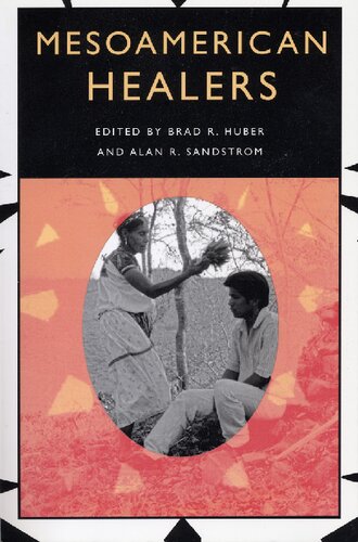 Mesoamerican Healers Brad R Huber Alan R Sandstrom
