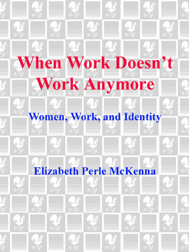 When Work Doesnt Work Anymore Women Work And Identity Elizabeth Perle Mckenna