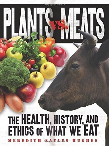 Plants Vs Meats The Health History And Ethics Of What We Eat Meredith Sayles Hughes