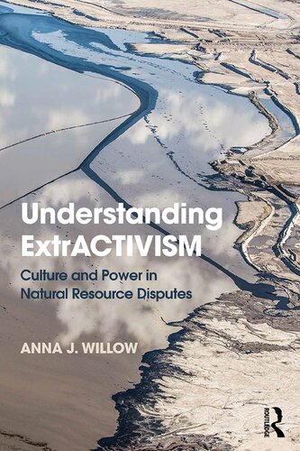 Understanding Extractivism Culture And Power In Natural Resource Disputes Anna J Willow